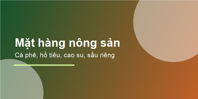 Các mặt hàng nông sản được quan tâm như cà phê hồ tiêu cao su sầu riêng