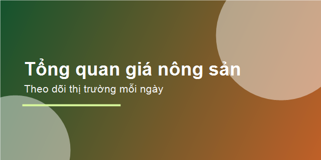Tổng quan giá nông sản Việt Nam theo từng ngày